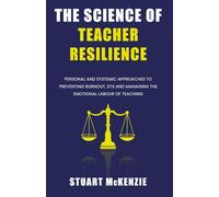 THE SCIENCE OF TEACHER RESILIENCE: PERSONAL AND SYSTEMIC APPROACHES TO PREVENTING BURNOUT, STS AND MANAGING THE EMOTIONAL LABOUR OF TEACHING