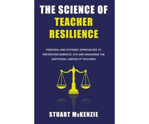THE SCIENCE OF TEACHER RESILIENCE: PERSONAL AND SYSTEMIC APPROACHES TO PREVENTING BURNOUT, STS AND MANAGING THE EMOTIONAL LABOUR OF TEACHING