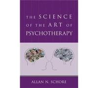 The Science of the Art of Psychotherapy Allan N Schore (Auteur)