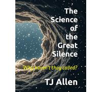 The Science of the Great Silence: Where are they, and Why haven't they called?