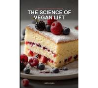 The Science of Vegan Lift: Master the Structure and Texture of Fluffy Vegan Sponge Cakes: Eggless Baking Chemistry for Home Cooks: A Step-by-Step Guide to Moist, Professional Results