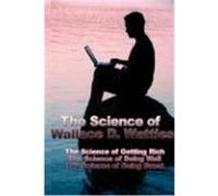 The Science of Wallace D. Wattles: The Science of Getting Rich, the Science of Being Well, the Science of Being Great Wattles, Wallace D. (Auteur)