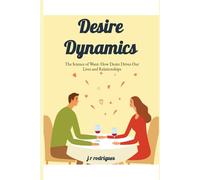 The Science of Want : How Desire Drives Our Lives and Relationships