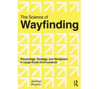 The Science of Wayfinding Psychology, Strategy, and Navigation in Large-Scale Environments - Jonathan Mugmon - Routledge - ebook (ePub) - Livre