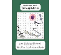 The Science of Words: Biology Edition: 50+ Biology-Themed Word Search Puzzles to Sharpen Your Brain and Learn About Life Science