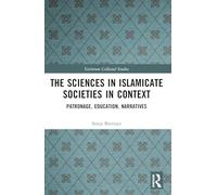 The Sciences in Islamicate Societies in Context: Patronage, Education, Narratives