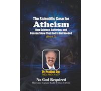 The Scientific Case for Atheism: How Science, Suffering, and Reason Show That God Is Not Needed