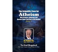 The Scientific Case for Atheism: How Science, Suffering, and Reason Show That God Is Not Needed