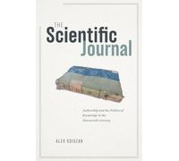 The Scientific Journal: Authorship and the Politics of Knowledge in the Nineteenth Century
