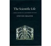 The Scientific Life: A Moral History of a Late Modern Vocation