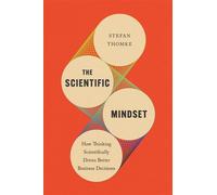 The Scientific Mindset How Thinking Scientifically Drives Better Business Decisions - Stefan H. Thomke - Harvard Business Review Press - ebook (ePub) - Livre