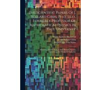 The Scientific Papers Of J. Willard Gibbs, Ph.D. Ll.D., Formerly Professor Of Mathematical Physics In Yale University: Dynamics. Vector Analysis And M