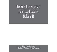 The Scientific Papers Of John Couch Adams (Volume I)
