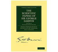 The Scientific Papers Of Sir George Darwin