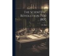 The Scientific Revolution 1500 1800