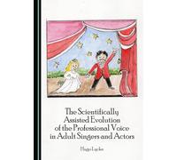 The Scientifically Assisted Evolution of the Professional Voice in Adult Singers and Actors