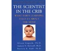 The Scientist in the Crib Alison Gopnik, Andrew N. Meltzoff, Patricia K. Kuhl (Auteur)