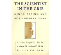 The Scientist in the Crib: Minds, Brains, And How Children Learn
