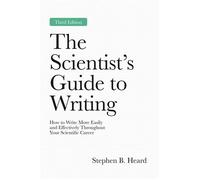 The Scientist’s Guide to Writing, 3rd Edition How to Write More Easily and Effectively Throughout Your Scientific Career - Stephen B. Heard - Princeton University Press - ebook (ePub) - Livre