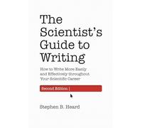 Guide du scientifique – Écrire plus facilement et efficacement tout au long de sa carrière
