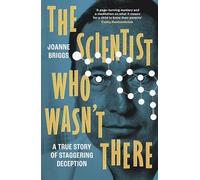 The Scientist Who Wasn't There: A true story of staggering deception