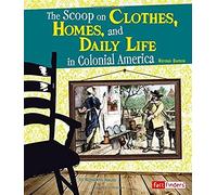 The Scoop On Clothes, Homes, And Daily Life In Colonial America