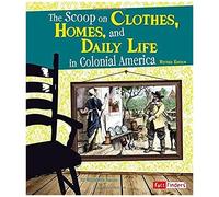 The Scoop On Clothes, Homes, And Daily Life In Colonial America