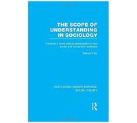 The Scope Of Understanding In Sociology (Rle Social Theory)