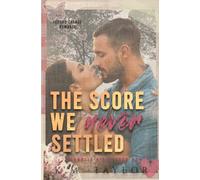 THE SCORE WE NEVER SETTLED: SECOND CHANCE ROMANCE