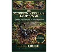 THE SCORPION KEEPER’S HANDBOOK: A Complete Guide to Scorpion Care, Habitat Setup, Feeding, Breeding, and Safety for Beginners & Advanced Keepers.