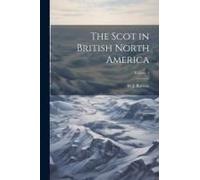 The Scot In British North America; Volume 4
