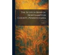 The Scotch-Irish of Northampton County, Pennsylvania