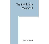 The Scotch-Irish; Or, The Scot In North Britain, North Ireland, And North America (Volume Ii)