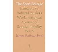 The Scots Peerage: Based on Sir Robert Douglas's Work; Historical Account of Scottish Nobility