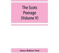 The Scots peerage founded on Woods edition of Sir Robert Douglass peerage of Scotland containing an historical and genealogical account of the nobility of James Balfour PaulJames Balfour Paul (Auteur)