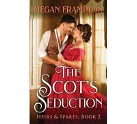 The Scot's Seduction: A Passionate Heirs and Spares Romance About Independence, Compromise, and Two Stubborn Hearts