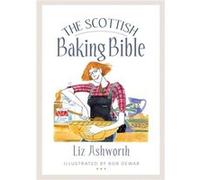 The Scottish Baking Bible by Liz Ashworth Liz Ashworth (Auteur)