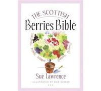 The Scottish Berries Bible by Sue Lawrence Sue Lawrence (Auteur)