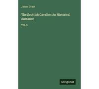 The Scottish Cavalier: An Historical Romance: Vol. 3