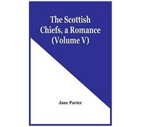 The Scottish Chiefs, A Romance (Volume V)