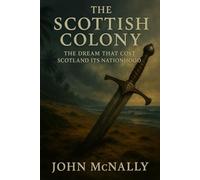 The Scottish Colony: The Dream That Cost Scotland Its Nationhood
