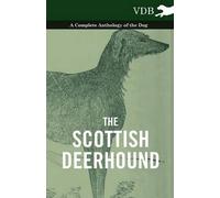 The Scottish Deerhound - A Complete Anthology Of The Dog