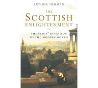 The Scottish Enlightenment: The Scots' Invention of the Modern World