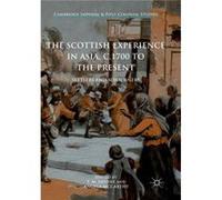 The Scottish Experience in Asia c.1700 to the Present - Springer International Publishing AG - Springer International Publishing AG - Livre en Anglais - P Springer International Publishing AGSpringer