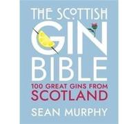 The Scottish Gin Bible by Sean Murphy Sean Murphy (Auteur)