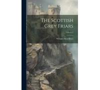 The Scottish Grey Friars; Volume 1