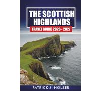 THE SCOTTISH HIGHLANDS Travel Guide 2026-2027: Practical NC500 Itinerary, Hiking Trails, Castle Stops, and Scenic Drives to Isle of Skye