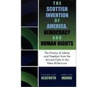 The Scottish Invention Of America, Democracy And Human Rights Alexander Leslie Klieforth, Robert John Munro (Auteur)
