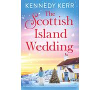 The Scottish Island Wedding: An utterly heart-warming and addictive Christmas romance set in Scotland