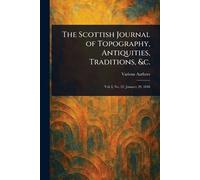 The Scottish Journal of Topography, Antiquities, Traditions, &c.